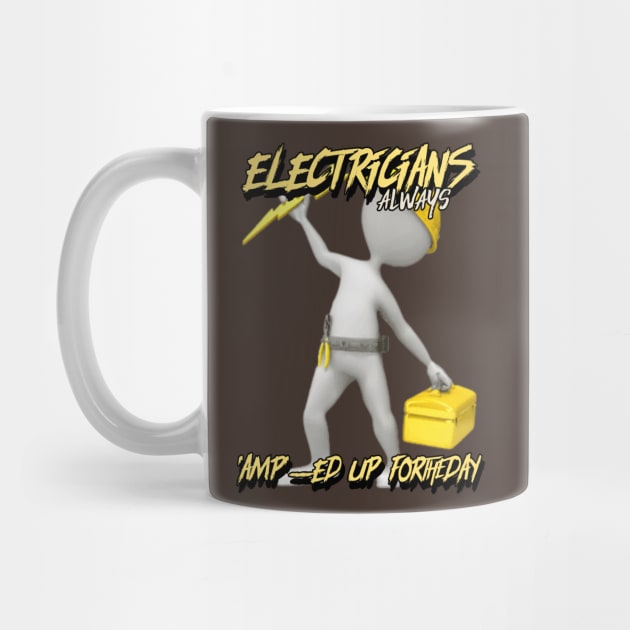 Electricians: Always 'Amp'-ed Up for the Day by FunTeeGraphics